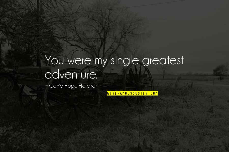 I Love Winters Quotes By Carrie Hope Fletcher: You were my single greatest adventure.