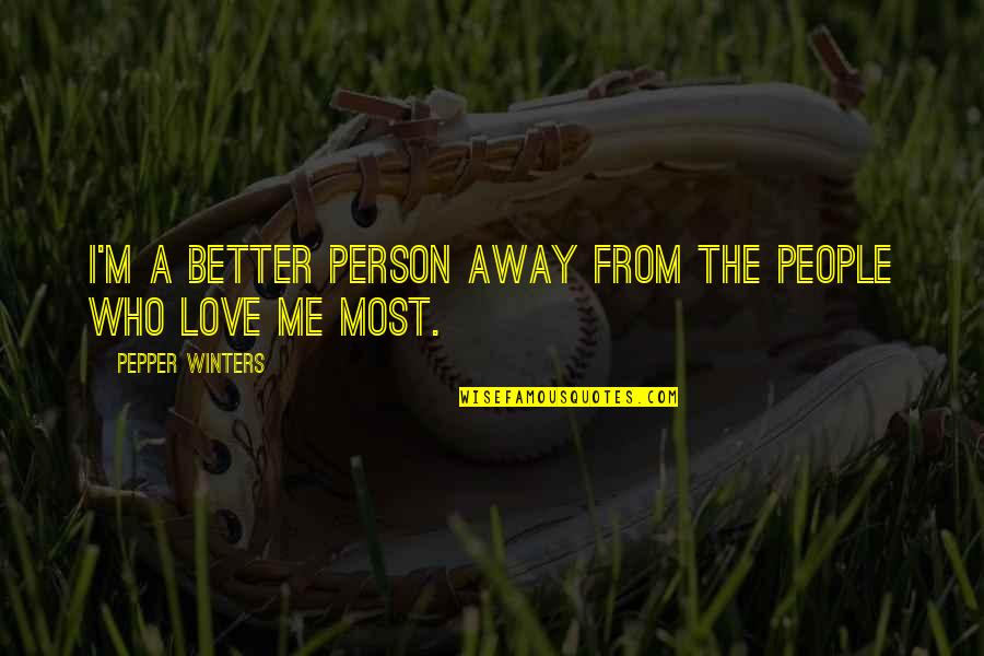 I Love Winters Quotes By Pepper Winters: I'm a better person away from the people