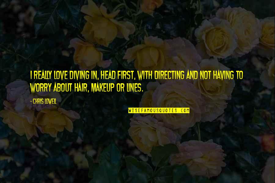 I Love You 2 Lines Quotes By Chris Lowell: I really love diving in, head first, with