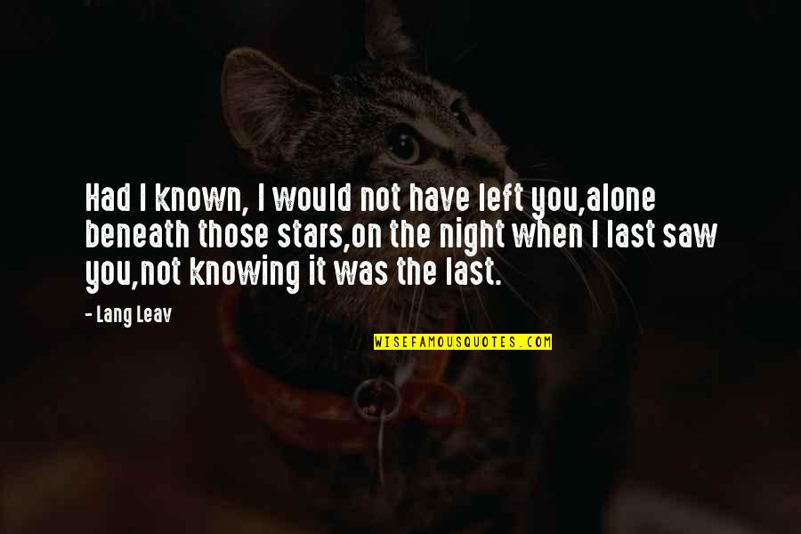 I Love You Alone Quotes By Lang Leav: Had I known, I would not have left