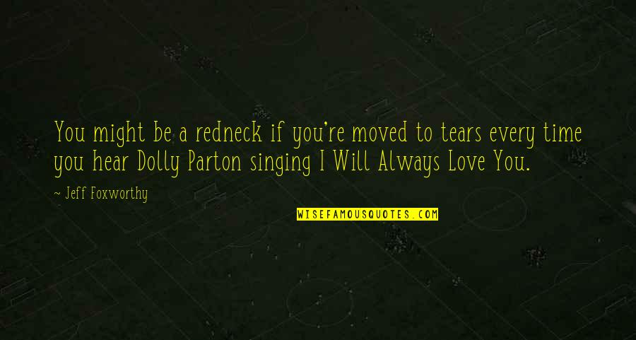 I Love You Always Will Quotes By Jeff Foxworthy: You might be a redneck if you're moved I Love You Always Will Quotes By Jeff Foxworthy: You might be a redneck if you're moved
