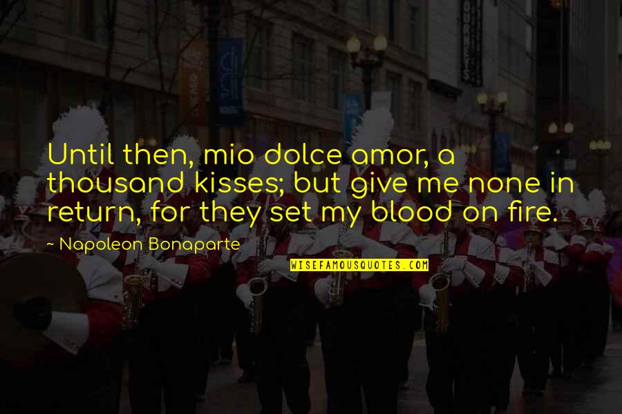 I Love You Amor Quotes By Napoleon Bonaparte: Until then, mio dolce amor, a thousand kisses; I Love You Amor Quotes By Napoleon Bonaparte: Until then, mio dolce amor, a thousand kisses;