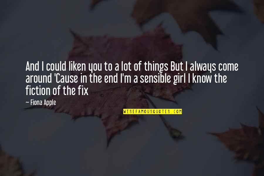 I Love You And Don't Want To Lose You Quotes By Fiona Apple: And I could liken you to a lot I Love You And Don't Want To Lose You Quotes By Fiona Apple: And I could liken you to a lot