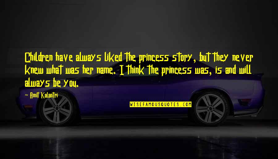I Love You And I Always Will Quotes By Amit Kalantri: Children have always liked the princess story, but