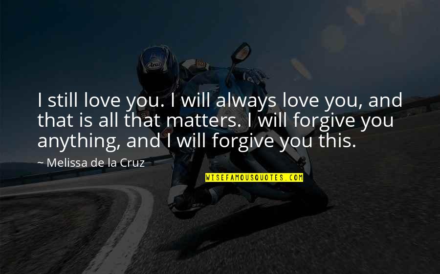 I Love You And I Always Will Quotes By Melissa De La Cruz: I still love you. I will always love