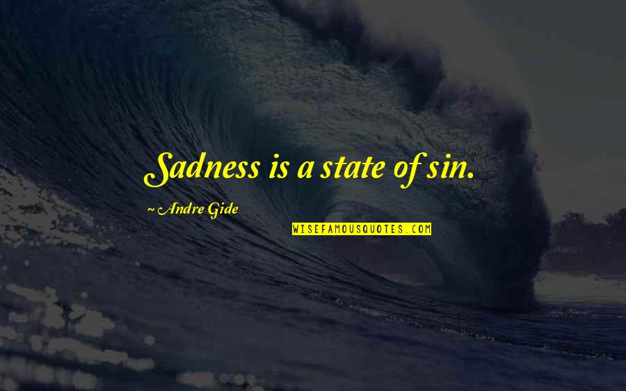 I Love You And Im Sorry Quotes By Andre Gide: Sadness is a state of sin. I Love You And Im Sorry Quotes By Andre Gide: Sadness is a state of sin.