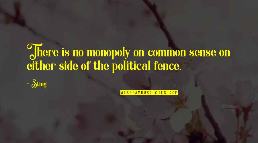 I Love You And Im Sorry Quotes By Sting: There is no monopoly on common sense on