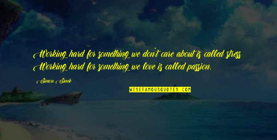 I Love You And You Don't Even Care Quotes By Simon Sinek: Working hard for something we don't care about