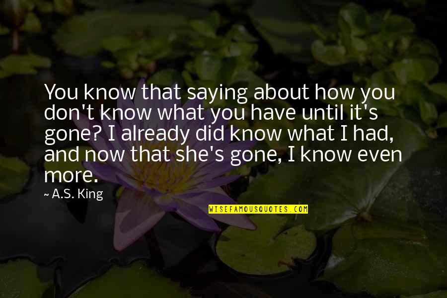 I Love You And You Know That Quotes By A.S. King: You know that saying about how you don't I Love You And You Know That Quotes By A.S. King: You know that saying about how you don't