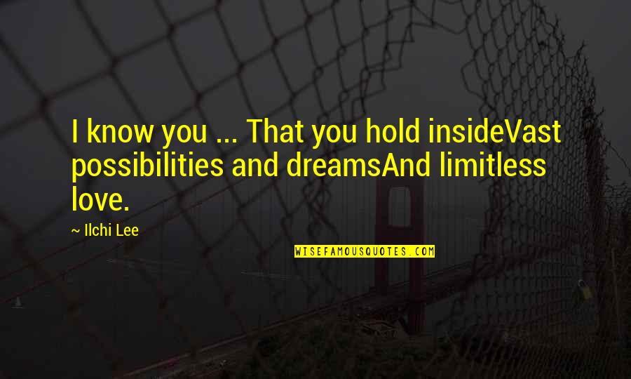 I Love You And You Know That Quotes By Ilchi Lee: I know you ... That you hold insideVast