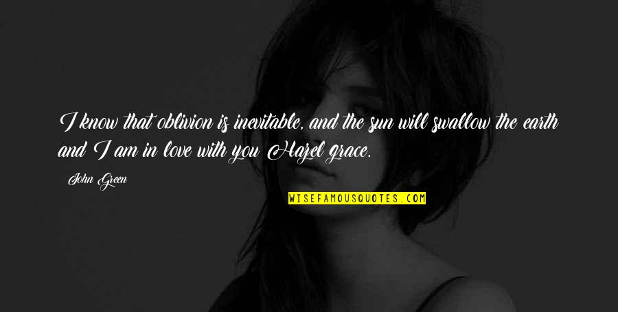 I Love You And You Know That Quotes By John Green: I know that oblivion is inevitable, and the I Love You And You Know That Quotes By John Green: I know that oblivion is inevitable, and the