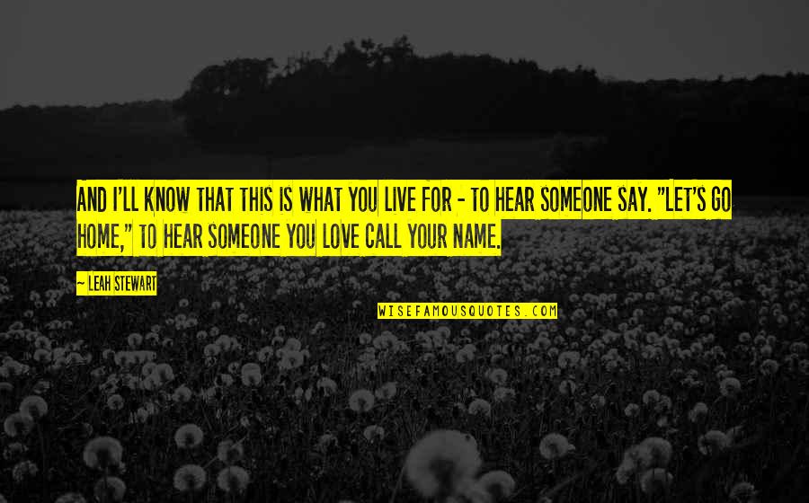 I Love You And You Know That Quotes By Leah Stewart: And I'll know that this is what you I Love You And You Know That Quotes By Leah Stewart: And I'll know that this is what you