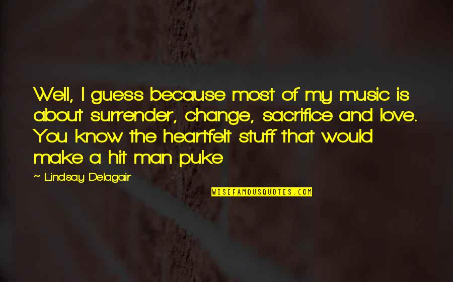 I Love You And You Know That Quotes By Lindsay Delagair: Well, I guess because most of my music I Love You And You Know That Quotes By Lindsay Delagair: Well, I guess because most of my music