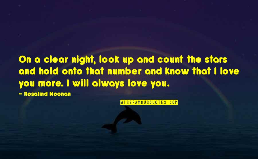 I Love You And You Know That Quotes By Rosalind Noonan: On a clear night, look up and count I Love You And You Know That Quotes By Rosalind Noonan: On a clear night, look up and count