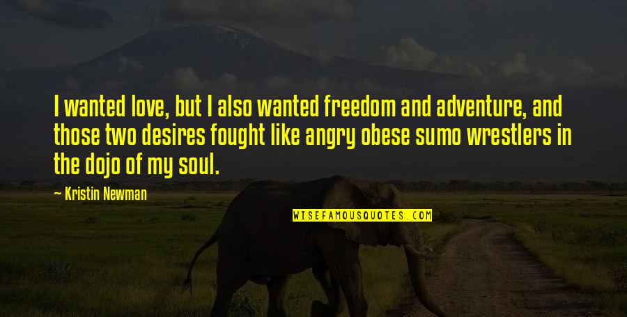 I Love You Angry Quotes By Kristin Newman: I wanted love, but I also wanted freedom