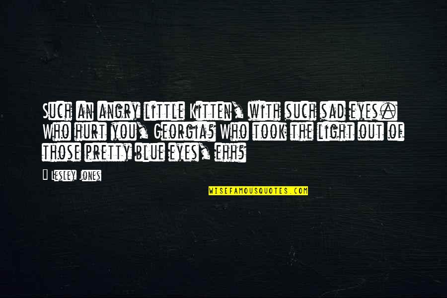 I Love You Angry Quotes By Lesley Jones: Such an angry little Kitten, with such sad