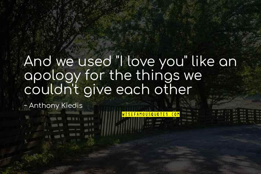 I Love You Anthony Quotes By Anthony Kiedis: And we used "I love you" like an