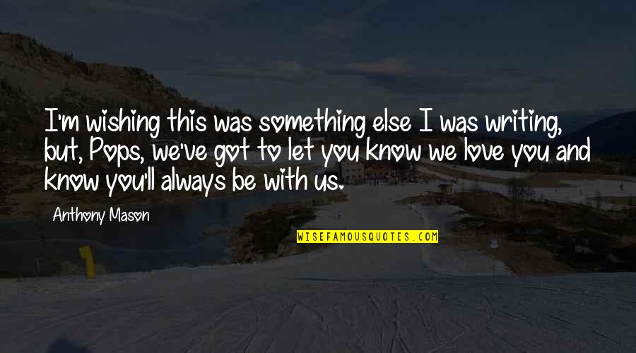 I Love You Anthony Quotes By Anthony Mason: I'm wishing this was something else I was