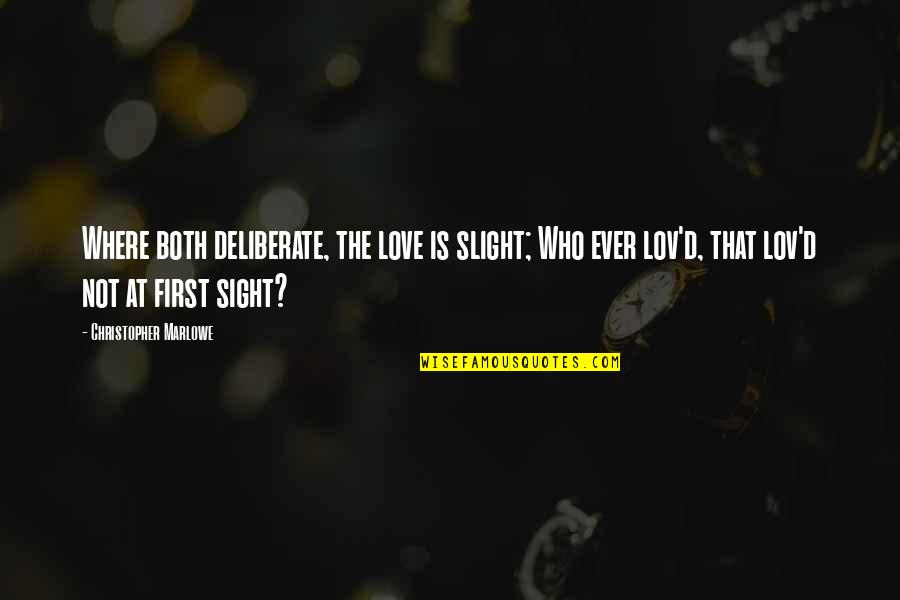 I Love You At First Sight Quotes By Christopher Marlowe: Where both deliberate, the love is slight; Who