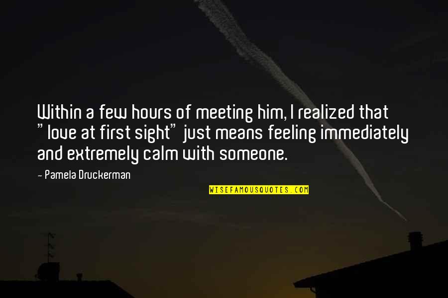 I Love You At First Sight Quotes By Pamela Druckerman: Within a few hours of meeting him, I