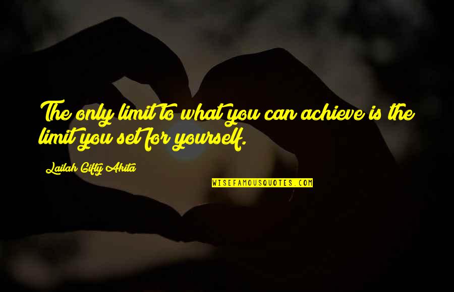 I Love You Because Of Allah Quotes By Lailah Gifty Akita: The only limit to what you can achieve I Love You Because Of Allah Quotes By Lailah Gifty Akita: The only limit to what you can achieve