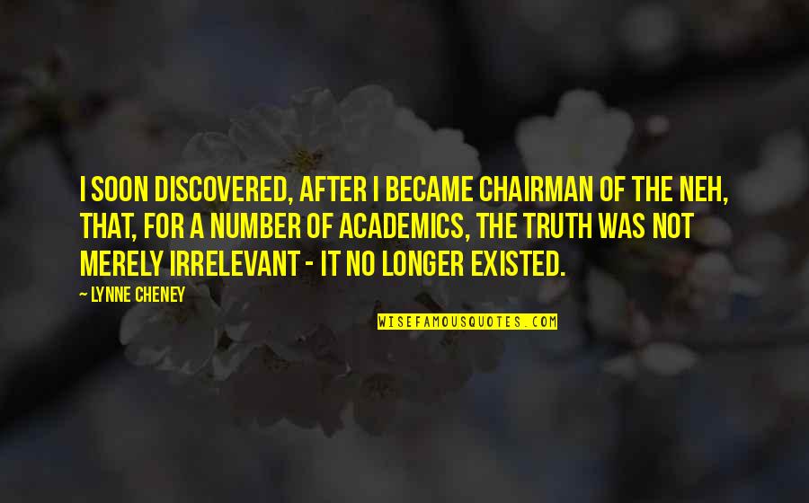 I Love You Because Of Allah Quotes By Lynne Cheney: I soon discovered, after I became chairman of I Love You Because Of Allah Quotes By Lynne Cheney: I soon discovered, after I became chairman of