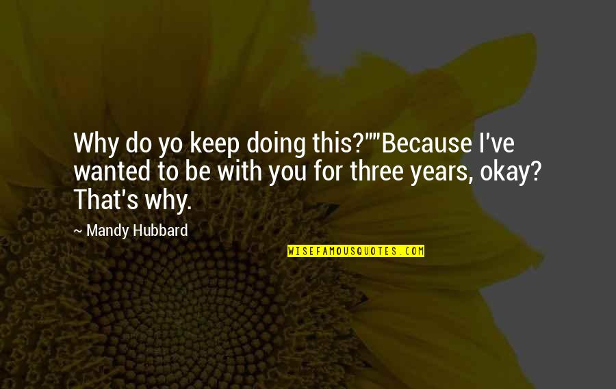 I Love You Because Quotes By Mandy Hubbard: Why do yo keep doing this?""Because I've wanted