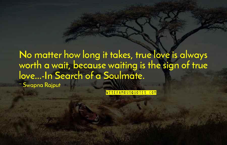 I Love You Because Search Quotes By Swapna Rajput: No matter how long it takes, true love