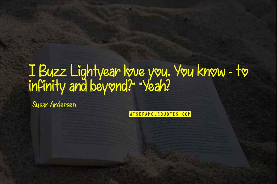 I Love You Beyond Infinity Quotes By Susan Andersen: I Buzz Lightyear love you. You know -