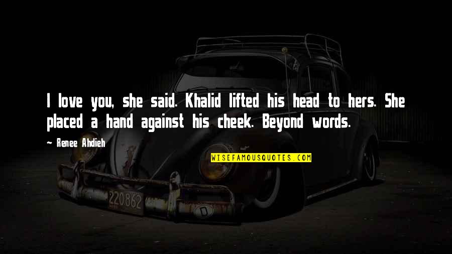 I Love You Beyond Quotes By Renee Ahdieh: I love you, she said. Khalid lifted his I Love You Beyond Quotes By Renee Ahdieh: I love you, she said. Khalid lifted his