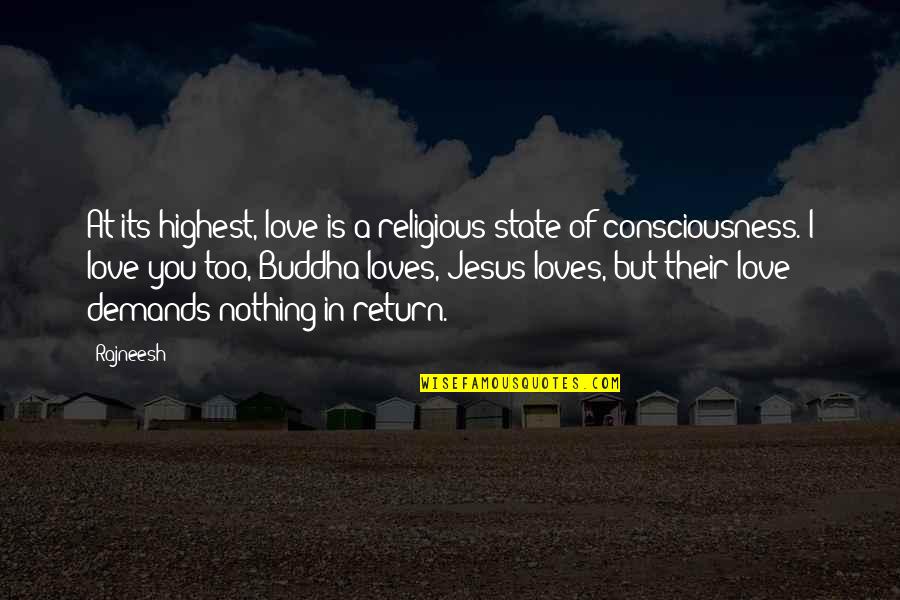 I Love You Buddha Quotes By Rajneesh: At its highest, love is a religious state