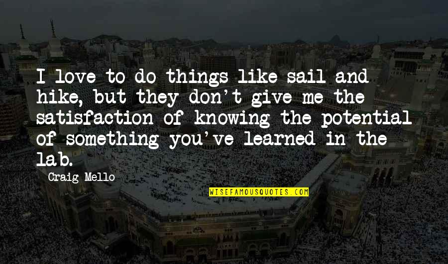 I Love You But Don Like You Quotes By Craig Mello: I love to do things like sail and I Love You But Don Like You Quotes By Craig Mello: I love to do things like sail and