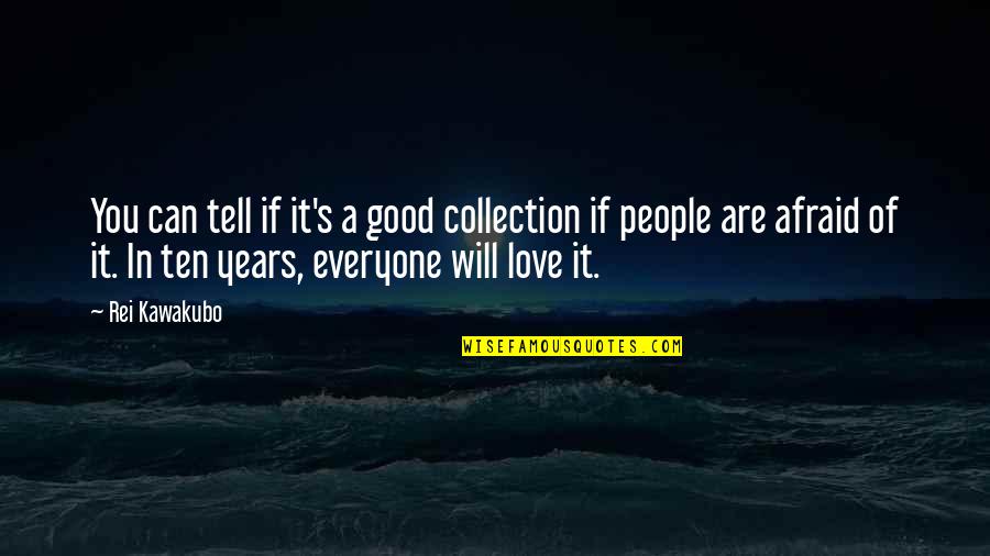 I Love You But I Afraid To Tell You Quotes By Rei Kawakubo: You can tell if it's a good collection