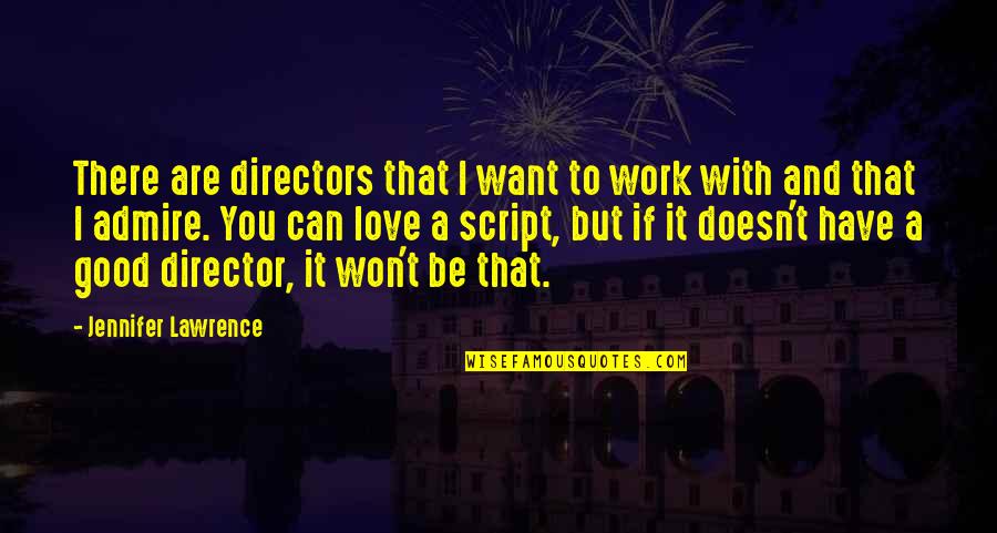 I Love You But I Can't Have You Quotes By Jennifer Lawrence: There are directors that I want to work