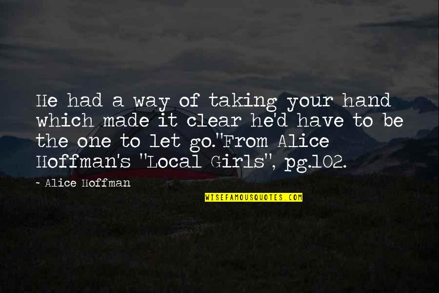 I Love You But I Have To Let You Go Quotes By Alice Hoffman: He had a way of taking your hand