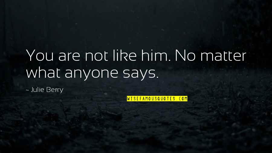 I Love You But I Like Him Quotes By Julie Berry: You are not like him. No matter what