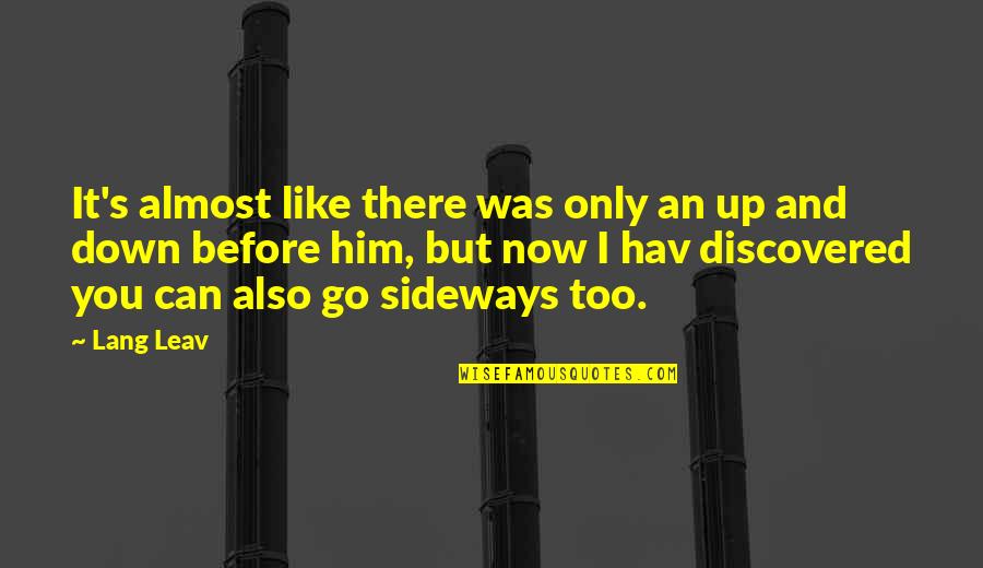 I Love You But I Like Him Quotes By Lang Leav: It's almost like there was only an up