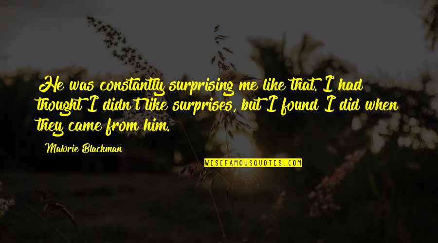 I Love You But I Like Him Quotes By Malorie Blackman: He was constantly surprising me like that. I