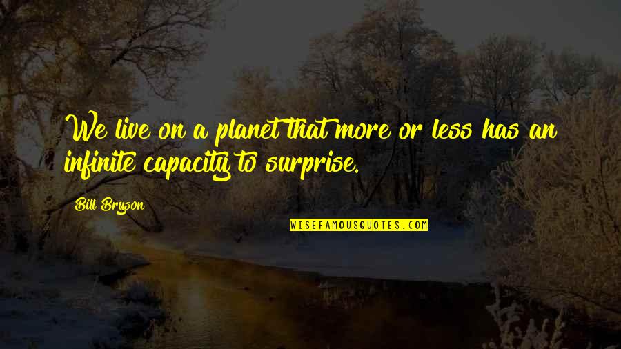 I Love You But Im Leaving You Anyway Quotes By Bill Bryson: We live on a planet that more or