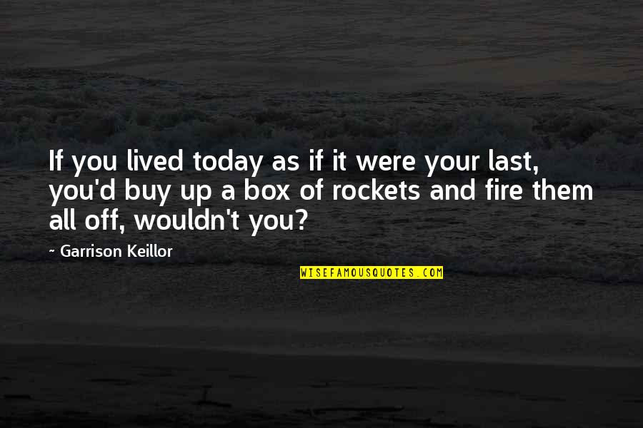 I Love You But I'm Scared To Tell You Quotes By Garrison Keillor: If you lived today as if it were