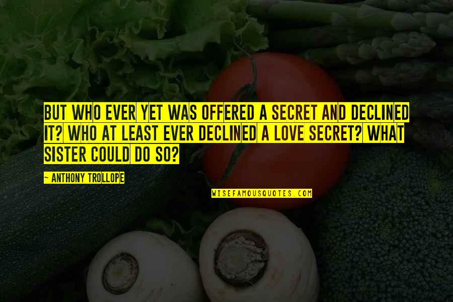 I Love You But It's A Secret Quotes By Anthony Trollope: But who ever yet was offered a secret