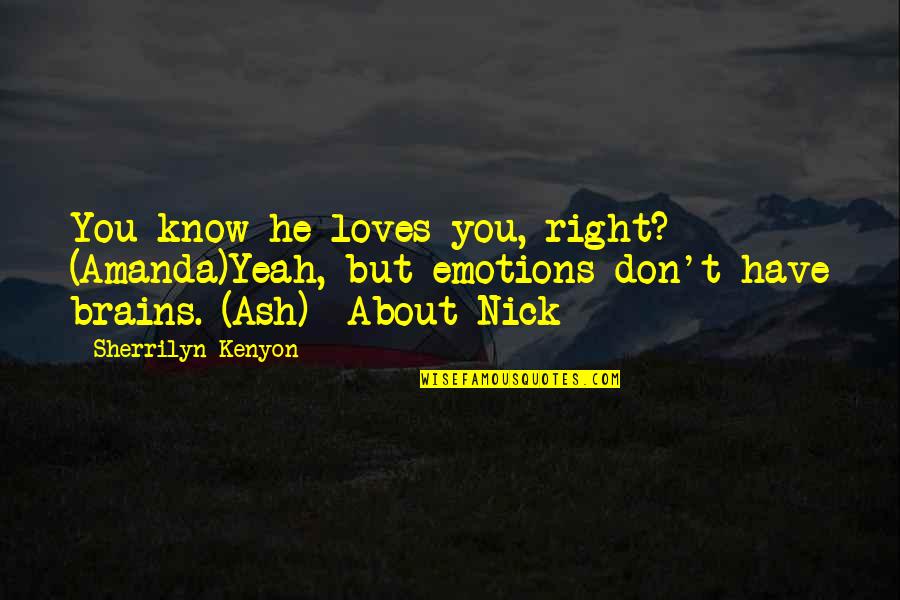 I Love You But You Don't Know It Quotes By Sherrilyn Kenyon: You know he loves you, right? (Amanda)Yeah, but
