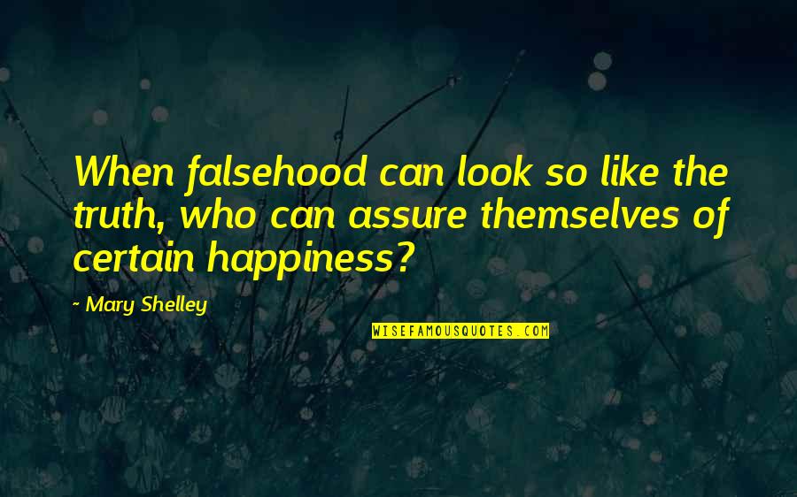 I Love You Come What May Quotes By Mary Shelley: When falsehood can look so like the truth,