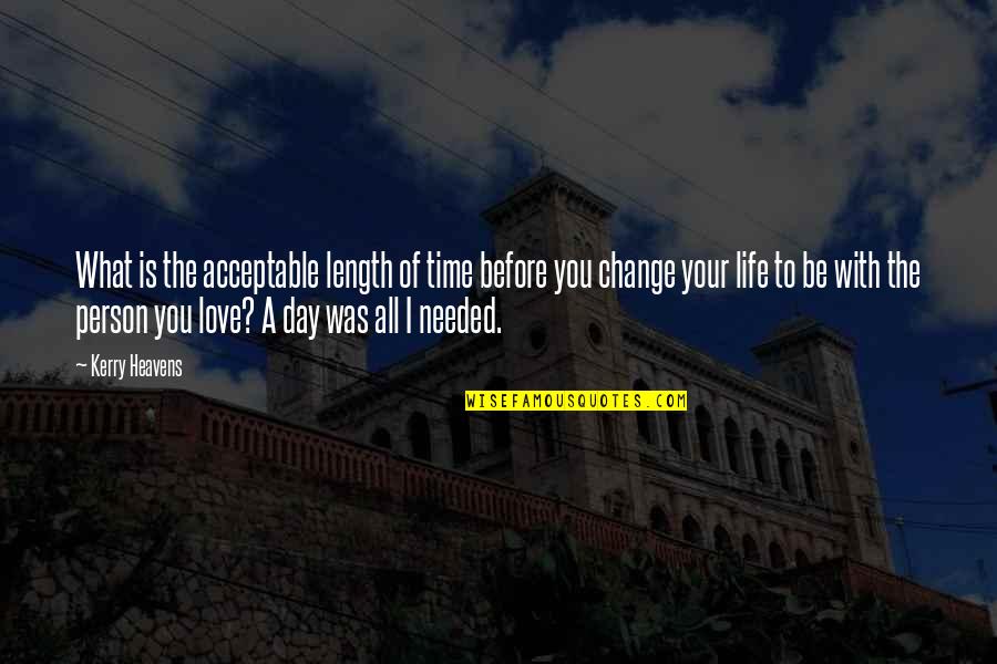 I Love You Day Quotes By Kerry Heavens: What is the acceptable length of time before