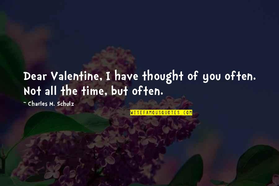 I Love You Dear Quotes By Charles M. Schulz: Dear Valentine, I have thought of you often.