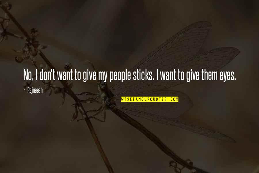 I Love You Don Give Up Quotes By Rajneesh: No, I don't want to give my people