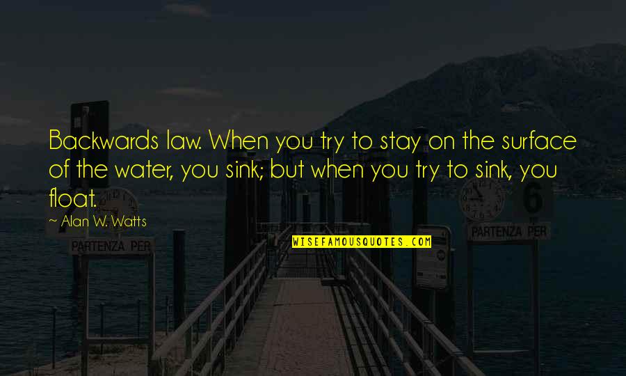 I Love You Dummy Quotes By Alan W. Watts: Backwards law. When you try to stay on I Love You Dummy Quotes By Alan W. Watts: Backwards law. When you try to stay on