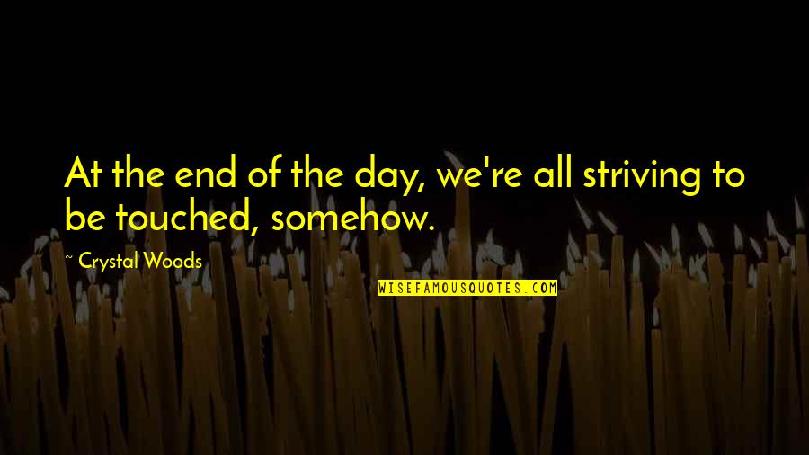 I Love You End Of Story Quotes By Crystal Woods: At the end of the day, we're all