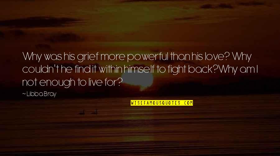 I Love You Enough To Fight For You Quotes By Libba Bray: Why was his grief more powerful than his