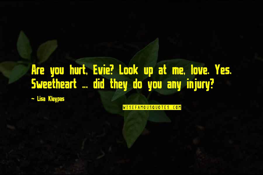 I Love You Even If You Hurt Me Quotes By Lisa Kleypas: Are you hurt, Evie? Look up at me,